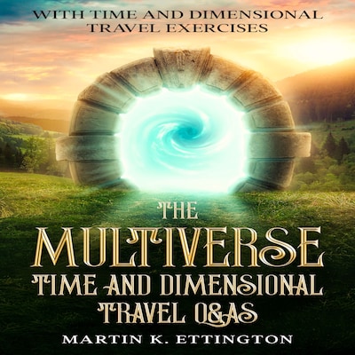 The Multiverse: Time and Dimensional Travel Q&As