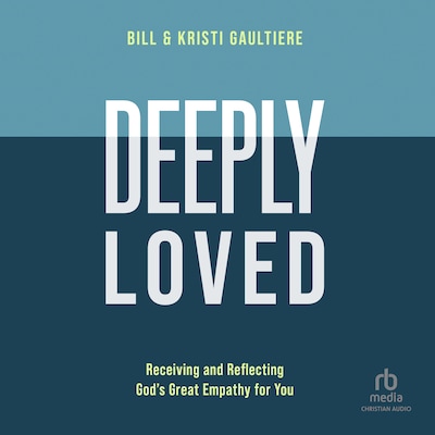 Deeply Loved – omslag til lydbogen af Bill Gaultiere, Kristi Gaultiere
