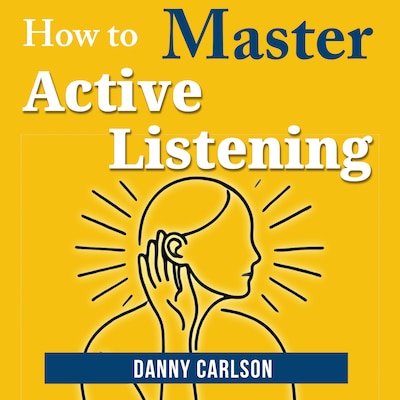 How to Master Active Listening – omslag til lydbogen af Danny Carlson