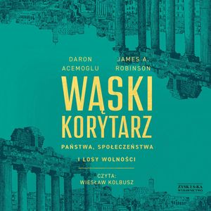 Wąski korytarz. Państwa, społeczeństwa i losy wolności – okładka audiobooka, autor Daron Acemoğlu, James A. Robinson