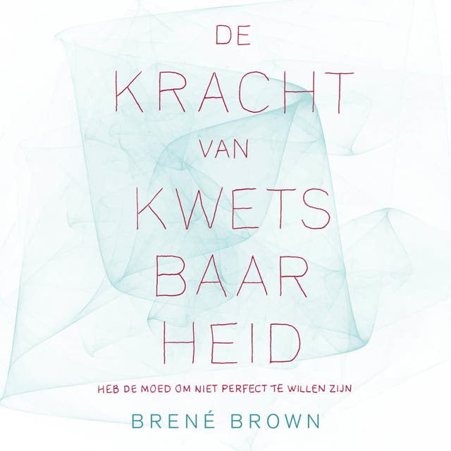 De kracht van kwetsbaarheid: heb de moed om niet perfect te willen zijn