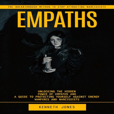 Empaths: The Breakthrough Method to Stop Attracting Narcissists (Unlocking the Hidden Power of Empaths and a Guide to Protecting Yourself Against Energy Vampires and Narcissists) – omslag til lydbogen af Mason g, Kenneth Jones