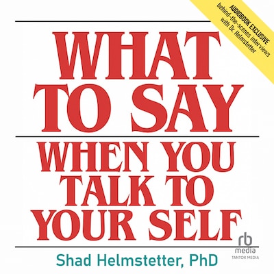 What to Say When You Talk to Your Self – omslag til lydbogen af Shad Helmstetter, Ph.D.