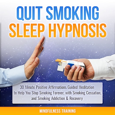Quit Smoking Sleep Hypnosis: 30 Minute Positive Affirmations Guided Meditation to Help You Stop Smoking Forever, with Smoking Cessation, and Smoking Addiction & Recovery (Quit Smoking Series)