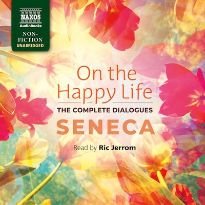 On the Happy Life – The Complete Dialogues
