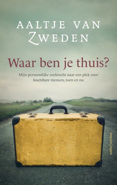 Waar ben je thuis: Mijn persoonlijke zoektocht naar een plek voor kwetsbare mensen, toen en nu – omslag van het luisterboek van Aaltje van Zweden