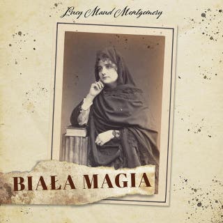 Biała magia – okładka audiobooka, autor Lucy Maud Montgomery