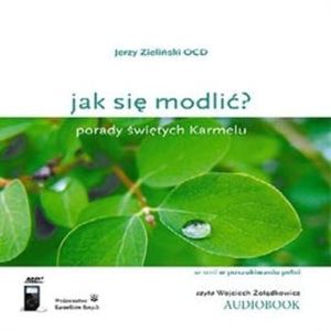 Jak się modlić? Porady świętych Karmelu – okładka audiobooka, autor Jerzy Zieliński OCD