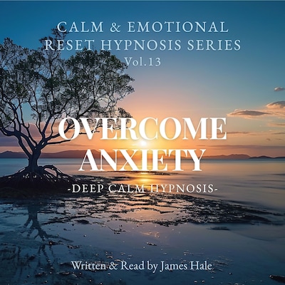 Overcome Anxiety – Deep Calm Hypnosis – omslag til lydbogen af James Hale