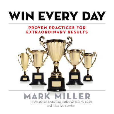 Win Every Day - Proven Practices for Extraordinary Results (Unabridged)
