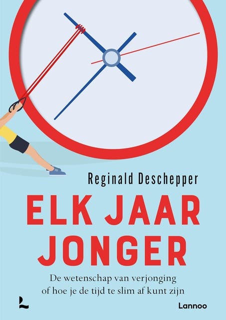 Elk jaar jonger: De wetenschap van verjonging of hoe je de tijd te slim af kunt zijn