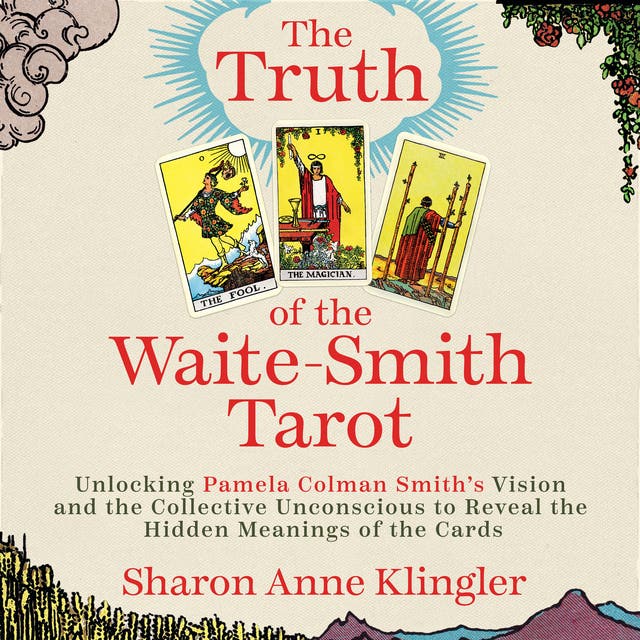 The Truth of the Waite-Smith Tarot: Unlocking Pamela Colman Smiths Vision and the Collective Unconscious to Reveal the Hidden Meanings of the Cards – omslag til lydbogen af Sharon Anne Klingler