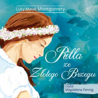 Ania z Zielonego Wzgórza - Rilla ze Złotego Brzegu – okładka audiobooka, autor Lucy Maud Montgomery