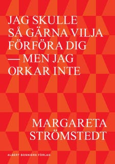 Jag skulle så gärna vilja förföra dig - men jag orkar inte – omslag till ljudboken av Margareta Strömstedt