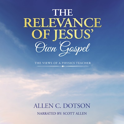 The Relevance of Jesus' Own Gospel – omslag til lydbogen af Allen C. Dotson