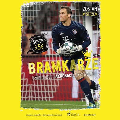 Bramkarze - Samotnicy, akrobaci, dyrygenci – okładka audiobooka, autor Joanna Jagiełło, Jarosław Kaczmarek