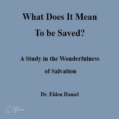 What does IT mean to Be Saved – omslag til lydbogen af Dr. Elden Daniel