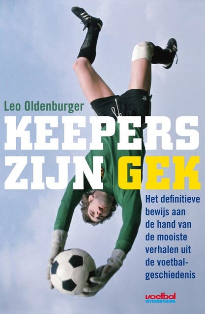 Keepers zijn gek: Het definitieve bewijs aan de hand van de mooiste voetbalverhalen uit de geschiedenis – omslag van het luisterboek van Leo Oldenburger