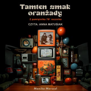 Tamten smak oranżady. Z pamiętnika 78' rocznika – okładka audiobooka, autor Monika Marszał
