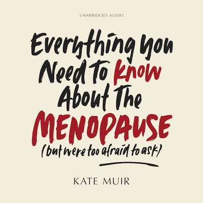 Everything You Need to Know About the Menopause (but were too afraid to ask)