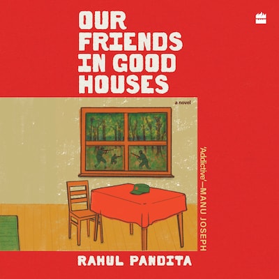 OUR FRIENDS IN GOOD HOUSES – omslag til lydbogen af Rahul Pandita