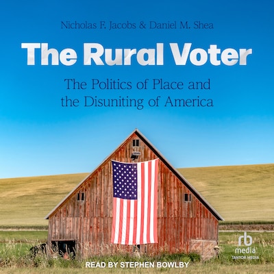 The Rural Voter – omslag til lydbogen af Nicholas Jacobs, Daniel M. Shea