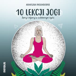 10 lekcji jogi. Jamy i nijamy w codziennym życiu – okładka audiobooka, autor Agnieszka Passendorfer
