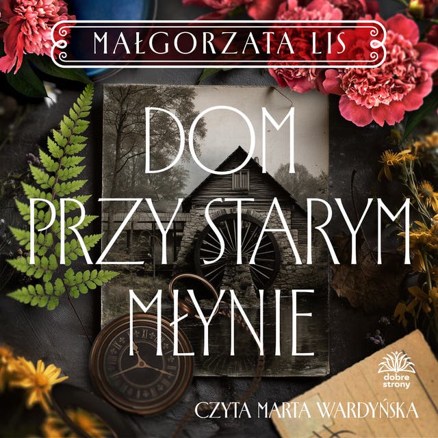 Dom przy starym młynie – okładka audiobooka, autor Małgorzata Lis