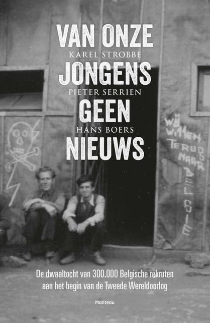 Van onze jongens geen nieuws: de dwaaltocht van 300.000 Belgische rekruten aan het begin van de Tweede Wereldoorlog – omslag van het luisterboek van Hans Boers,Karel Strobbe,Pieter Serrien