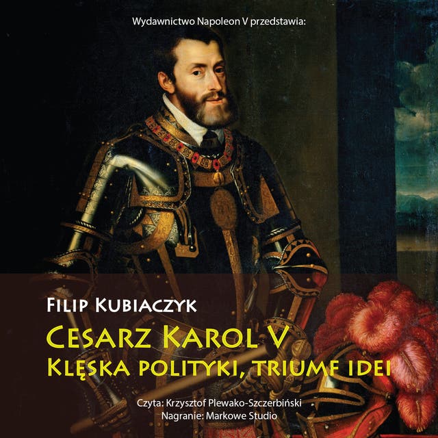 Cesarz Karol V. Klęska polityki, triumf idei