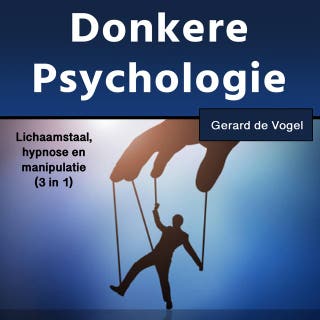 Donkere psychologie: Lichaamstaal, hypnose enmanipulatie (3 in 1) – omslag van het luisterboek van Gerard de Vogel