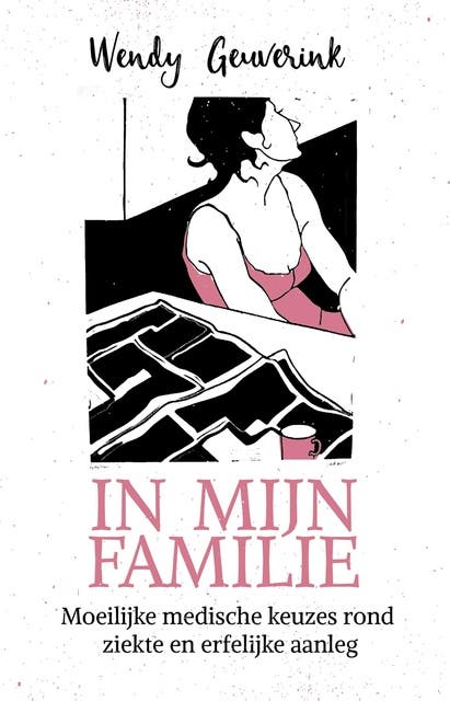 In mijn familie: moeilijke medische keuzes rond ziekte en erfelijke aanleg