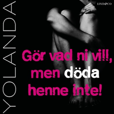Yolanda: Gör vad ni vill, men döda henne inte!