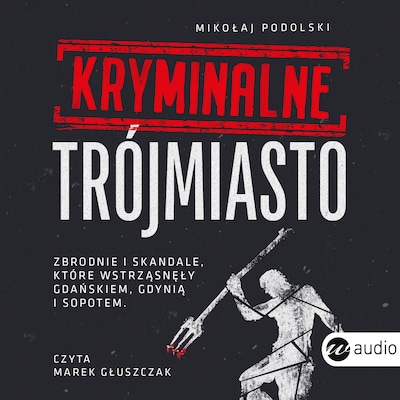 Kryminalne Trójmiasto – okładka audiobooka, autor Mikołaj Podolski