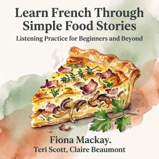 Learn French Through Simple Food Stories: Listening Practice for Beginners and Beyond – omslag till ljudboken av Fiona Mackay