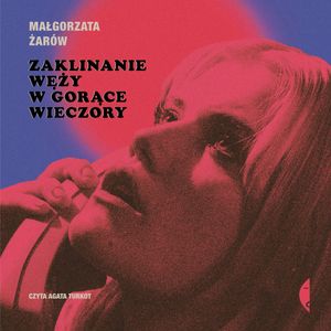 Zaklinanie węży w gorące wieczory – okładka audiobooka, autor Małgorzata Żarów