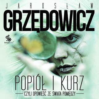 Popiół i kurz. Opowieść ze świata pomiędzy – okładka audiobooka, autor Jarosław Grzędowicz