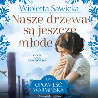 Nasze drzewa są jeszcze młode – okładka audiobooka, autor Wioletta Sawicka