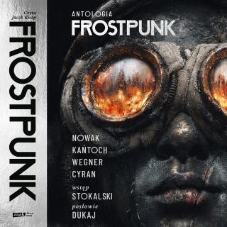 Frostpunk. Antologia – okładka audiobooka, autor Anna Kańtoch, Robert M. Wegner, Jakub Nowak, Janusz Cyran