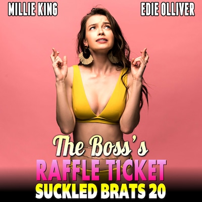 The Boss’s Raffle Ticket  : Suckled Brats 20  (Lactation Erotica Rough Sex BDSM Erotica)