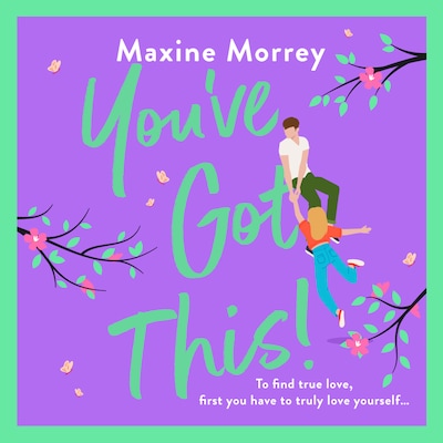 You've Got This - A BRAND NEW feel-good romantic comedy from Maxine Morrey, perfect for summer 2023 (Unabridged)