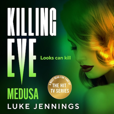 Killing Eve: Medusa - A BRAND NEW suspense thriller of deception and love, from Luke Jennings, author of the TV sensation Killing Eve (Unabridged)