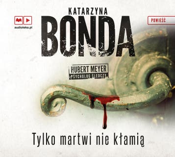 Tylko martwi nie kłamią (audiobook) – okładka audiobooka, autor Katarzyna Bonda