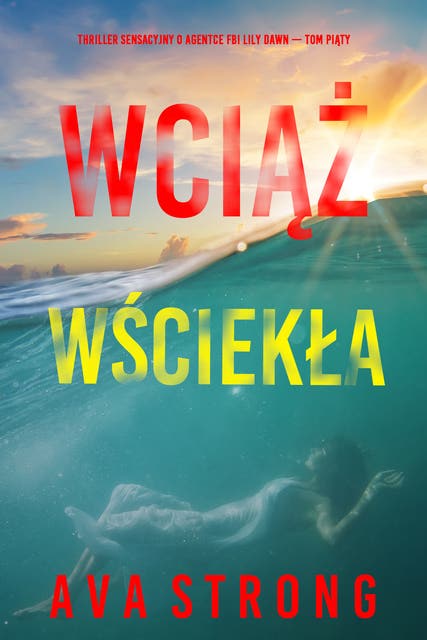 Wciąż wściekła (Thriller sensacyjny o agentce FBI Lily Dawn — Tom piąty)