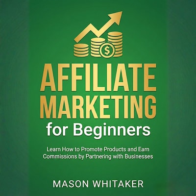 Affiliate Marketing for Beginners – omslag til lydbogen af Mason Whitaker