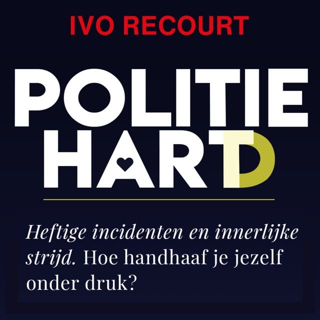 Politiehart: Hoe politieagenten omgaan met incidenten, innerlijke strijd en mentale druk