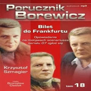 Porucznik Borewicz. Bilet do Frankfurtu. Cz. 18 – okładka audiobooka, autor Krzysztof Szmagier