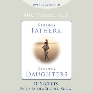 Strong Fathers, Strong Daughters: 10 Secrets Every Father Should Know