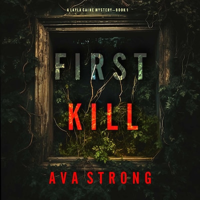 First Kill (A Layla Caine Suspense Thriller—Book 1) – omslag til lydbogen af Ava Strong