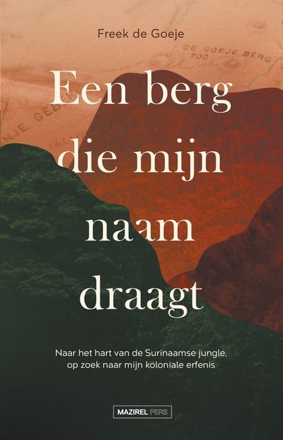 Een berg die mijn naam draagt: Naar het hart van de Surinaamse jungle, op zoek naar mijn koloniale erfenis – omslag van het luisterboek van Freek de Goeje